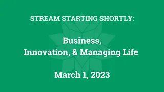 Business, Innovation, and Managing Life (March 1, 2023)