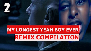 My Longest Yeah Boy Ever - REMIX COMPILATION 2