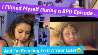 I Filmed Myself During a BPD Episide.. | REACTION (one year later ..)