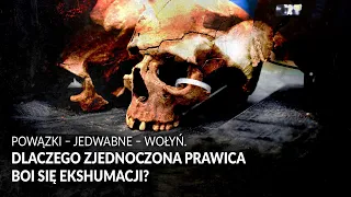 POWĄZKI - JEDWABNE - WOŁYŃ. Dlaczego rząd boi się ekshumacji?