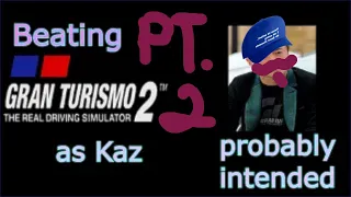 Beating GT2 how Kaz intended | Part 2