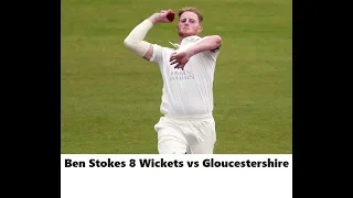 Ben Stokes 8 Wickets County Championship vs Gloucestershire ~ Jul 22-25 2018