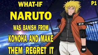 What if Naruto was Banish From Konoha and make Them Regret It? PART 1