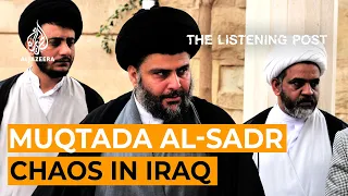 Iraq's Muqtada al-Sadr: The messaging and the mayhem | The Listening Post