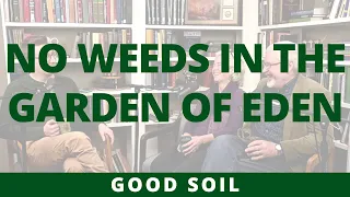 No Weeds in the Garden of Eden | Good Soil