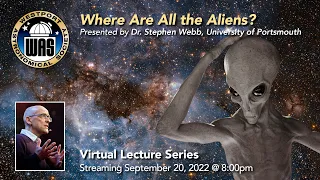 WAS September 2022 - Dr. Stephen Webb - Where Are All the Aliens?