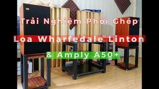 Trải Nghiệm Loa Wharfedale Linton Với Amply A50+