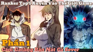 Ranker Top 1 Xuyên Vào Thế Giới Game Cầm Gatling Bắn Nát Cả Server Phần 1 | review truyện tranh