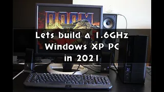 Lets Build a 1.6GHz Windows XP PC in 2021