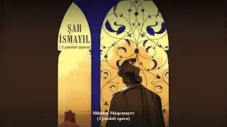 Müslüm Maqomayev - Şah İsmayıl (2013) 3/4