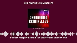 L’affaire Joseph Vincensini : Le cadavre sans tête de Corte | Chroniques Criminelles