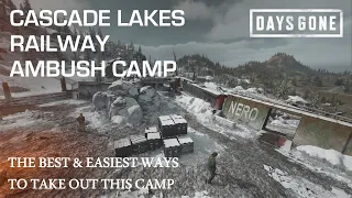 Days Gone - THE CASCADE LAKES RAILWAY AMBUSH CAMP - The Best & Easiest Ways To Take Out This Camp.