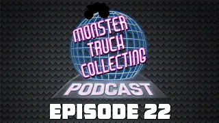 Monster Truck Collecting Podcast - Episode 22