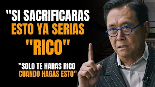 ¡SACRIFICA estas 5 COSAS en tu vida y NUNCA Volverás a ser POBRE! - Robert Kiyosaki