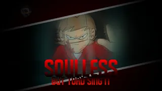 [FNF] Soulless DX but Tord and Matt Sing it