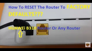 How To Reset To the Factory Defaults? Huawei B310 ( Ooredoo LTE CPE B310 )