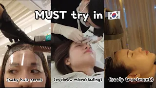 Must try in Korea (eyebrow microblading, scalp treatment, baby hair perm)