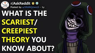 What Is The Scariest/Creepiest Theory You Know About? (r/AskReddit)