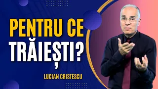 Lucian Cristescu - Pentru ce trăiești? - predici creștine