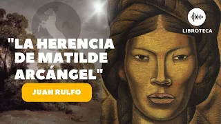 "La herencia de Matilde Arcángel", de Juan Rulfo🎙️(AUDIOLIBRO ) Voz humana | cuento completo