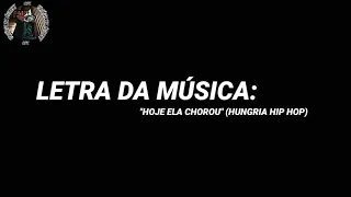 LETRA DA MÚSICA: "HOJE ELA CHOROU" (HUNGRIA HIP HOP) [ACÚSTICO]