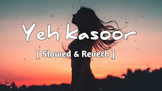 Yeh kasoor [ Slowed & Reverb ] | Sonu Kakkar | Mithoon | Gallery of Music #jism2 #slowedandreverb