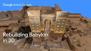 Reuniting ISHTAR GATE & BABYLON virtually | Google Arts & Culture