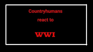 Countryhumans react to WW1 Sr Pelo