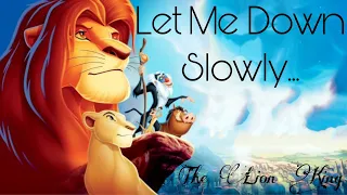 The Lion King ~ Let Me Down Slowly