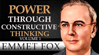 POWER THROUGH CONSTRUCTIVE THINKING | VOLUME 1 | EMMET FOX [ Complete Audiobook ]