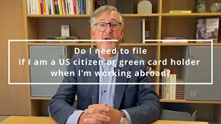 Do I need to file if I am a US citizen or green card holder when I’m working abroad?