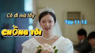 Review Phim - Cô đi mà lấy chồng tôi - Tập 11-12-13 - Marry My Husband