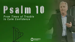 Psalm 10 - From Times of Trouble to Calm Confidence