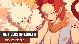 The Fields of Edolyn | Kirishima & Bakugou x Listener | Fantasy Series EP. 5