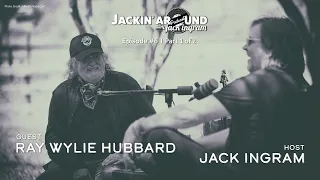 RAY WYLIE HUBBARD & Jack Ingram (Jackin' Around Show I EP. #6, Part 1 of 2)