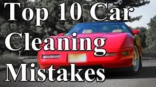 Top 10 Car Cleaning Mistakes