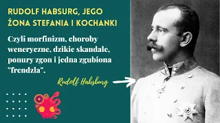 Rudolf Habsburg, syn Franciszka Józefa - nieszczęśliwa żona, choroby weneryczne i czaszka na biurku.