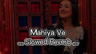 Mahiya Ve Ve Gal Sun Mahiya Ve - Tu Subha Di Pak Hawa Warga - Slowed & Reverb