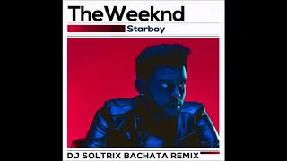 The Weeknd - Starboy (DJ Soltrix Bachata Remix)