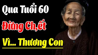 Qua Tuổi 60, Dù Đông Con Nhiều Cháu Đến Đâu Cũng Nhớ TRÁNH LÀM 4 ĐIỀU NÀY - Triết Lý Vàng