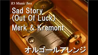 Sad Story (Out Of Luck)/Merk & Kremont【オルゴール】