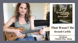 That Wasn't Me - Brandi Carlile - Baritone Ukulele Play-Along