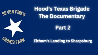 Hood's Texas Brigade: The Documentary - Part 2 - Eltham's Landing to Sharpsburg
