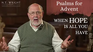 When Hope is All You Have | Psalms for Advent | N.T. Wright Online