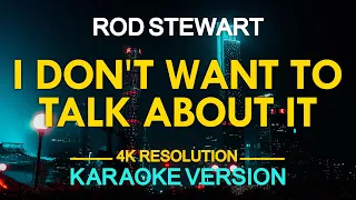 I DON'T WANT TO TALK ABOUT IT - Rod Stewart (KARAOKE Version)