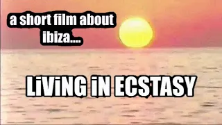 LiViNG IN ECSTASY- a short film about iBiZA