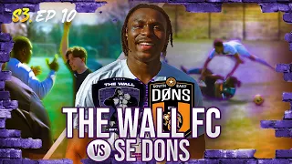 THE WALL v SE DONS | "FOOTBALL IS A 90 MINUTE GAME" |  LEAGUE MATCH #7 | S3. EP 10