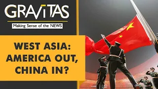Gravitas: China's expanding footprint in West Asia