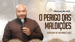 Quaresma de São Miguel 2023 - Pregação#19 - O perigo das maldições | Pe Daniel