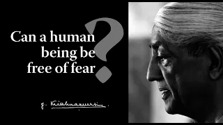 Can a human being be free of fear? | Krishnamurti